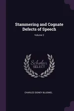 Stammering and Cognate Defects of Speech; Volume 2 - Charles Sidney Bluemel
