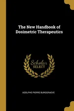 The New Handbook of Dosimetric Therapeutics - Adolphe Pierre Burggraeve