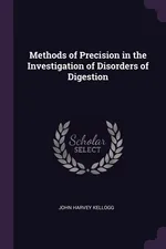 Methods of Precision in the Investigation of Disorders of Digestion - John Harvey Kellogg