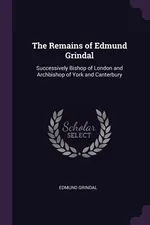 The Remains of Edmund Grindal - Edmund Grindal