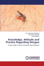 Knowledge, Attitude and Practice Regarding Dengue - Nur Khairunnisa Nasarudin