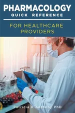 Pharmacology Quick Reference for Health Care Providers - Patricia Anthony