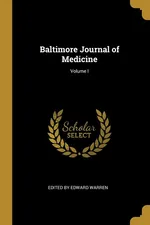 Baltimore Journal of Medicine; Volume I - Edward Warren Edited by