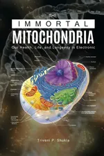The Immortal Mitochondria - Triveni P. Shukla