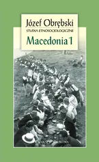 Macedonia 1: Giaurowie Macedonii. Opis magii i religii pasterzy z Porecza na tle zbiorowego życia ich wsi - Józef Obrębski
