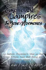 Emotional Vampires and Your Hormones - MD Abhm Alan J. Sault