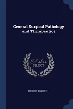 General Surgical Pathology and Therapeutics - Theodor Billroth