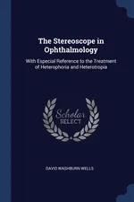 The Stereoscope in Ophthalmology - David Washburn Wells