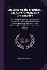 An Essay On the Treatment and Cure of Pulmonary Consumption - George Bodington
