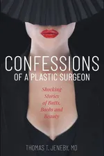 Confessions of a Plastic Surgeon - Thomas T. Jeneby