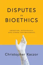 Disputes in Bioethics - Christopher Kaczor