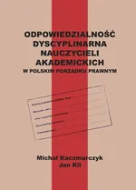 Odpowiedzialność dyscyplinarna nauczycieli akademickich w polskim porządku prawnym - Jan Kil