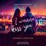 I Wanna Kiss You - Joanna Chwistek