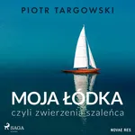 Moja łódka, czyli zwierzenia szaleńca - Piotr Targowski