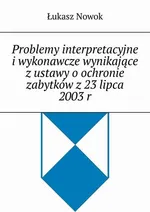 Problemy interpretacyjne i wykonawcze wynikające z ustawy o ochronie zabytków z 23 lipca 2003 r - Łukasz Nowok