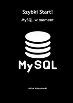 Szybki Start! MySQL w moment - Michał Walendowski