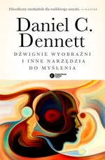 Dźwignie wyobraźni i inne narzędzia do myślenia - Daniel Dennett