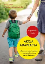 Akcja adaptacja. Jak pomóc dziecku i sobie w zaprzyjaźnieniu się z przedszkolem - Agnieszka Stein