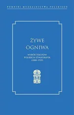 Żywe ogniwa. Wybór tekstów polskich etnografek (1888–1939) - Opracowanie zbiorowe