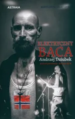 Elektryczny Baca Andrzej Dziubek autoryzowana biografia - Dyrcz Bartłomiej Bart