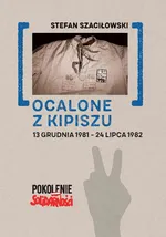 Ocalone z kipiszu 13 grudnia 1981-24 lipca 1982 - Stefan Szaciłowski