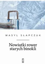 Nowiutki rower starych binokli - Wasyl Słapczuk