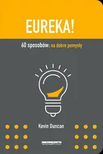 Eureka! 60 sposobów: na dobre pomysły - Kevin Duncan