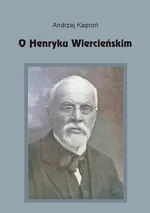 O Henryku Wiercieńskim - Andrzej Kaproń