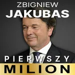 Pierwszy milion. Jak zaczynali: Zbigniew Jakubas, Marcin Beme, Józef Wojciechowski i inni - Kinga Kosecka