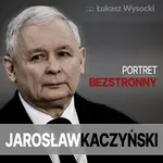 Jarosław Kaczyński. Portret bezstronny - Łukasz Wysocki