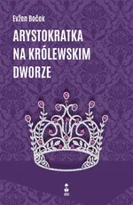 Arystokratka na królewskim dworze - Evzen Bocek