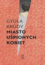 Miasto uśpionych kobiet - Gyula Krúdy