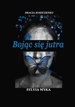 Bojąc się jutra - Sylvia Wyka