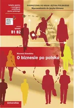 O biznesie po polsku  Podręcznik do nauki jęz polskiego (B1, B2)Wprowadz do języka biznesu - Marzena Kowalska