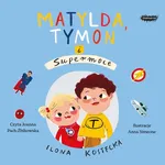 Matylda, Tymon i Supermoce - Ilona Kostecka