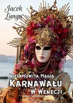 Niesamowita Magia Karnawału w Wenecji - Jacek Lungu