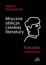 Mroczne oblicze czeskiej literatury - Joanna Goszczyńska