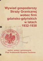 Wywiad gospodarczy Straży Granicznej wobec firm gdańsko-gdyńskich w latach 1932-1938 - Piotr Kołakowski