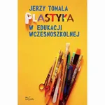 Plastyka w edukacji wczesnoszkolnej - Jerzy Tomala