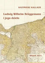 Ludwig Wilhelm Brüggemann i jego dzieło - Kazimierz Kallaur
