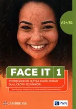 FACE IT 1. Podręcznik do języka angielskiego dla liceów i techników (A2+/B1)