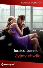 Żyjmy chwilą - Jessica Lemmon