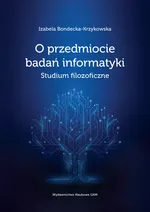 O przedmiocie badań informatyki - Izabela Bondecka-Krzykowska