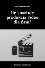 Video w Marketingu - Ile kosztuje produkcja video dla firm? - Emanuel Jakszewski