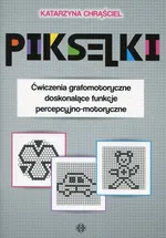 Pikselki Ćwiczenia grafomotoryczne doskonalące funkcje percepcyjno-motoryczne - Katarzyna Chrąściel