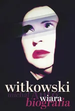 Wiara. Autobiografia - Michał Witkowski