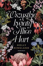 Wszystkie kwiaty Alice Hart - Holly Ringland