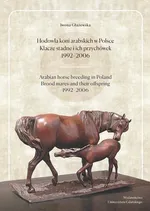 Hodowla koni arabskich w Polsce Klacze stadne i ich przychówek 1992-2006 - Iwona Głażewska