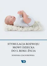 Stymulacja rozwoju mowy dziecka do 3. roku życia - Dominika Czachorowska