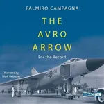 The Avro Arrow. For The Record - Palmiro Campagna